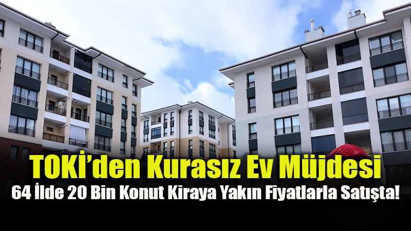 TOKİ’den 64 ilde açık satış kampanyası