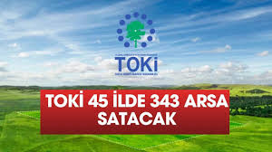 TOKİ, 45 İlde 343 arsayı açık artırmayla satacak